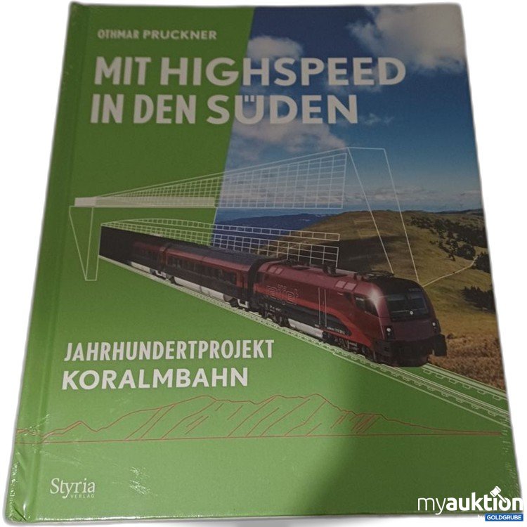 Artikel Nr. 957202: Othmar Pruckner Mit Highspeed in den Süden Jahrhundertprojekt Koralmbahn