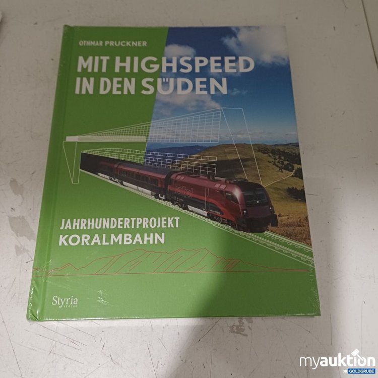 Artikel Nr. 957202: Othmar Pruckner Mit Highspeed in den Süden Jahrhundertprojekt Koralmbahn