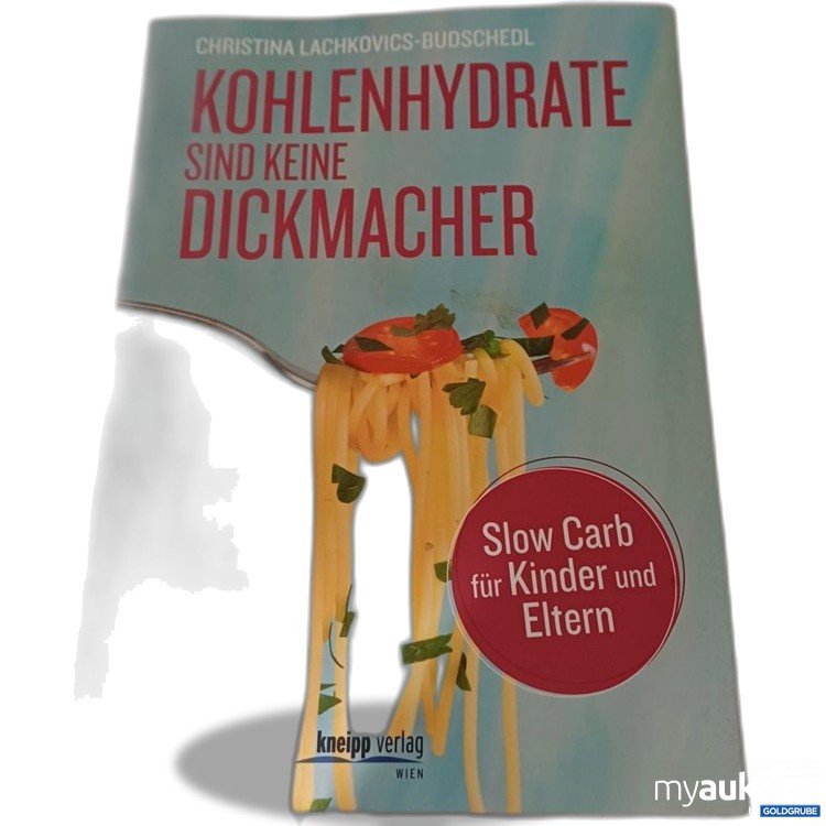 Artikel Nr. 957238: Kohlenhydrate sind keine Dickmacher Slow Carb für Kinder und Eltern