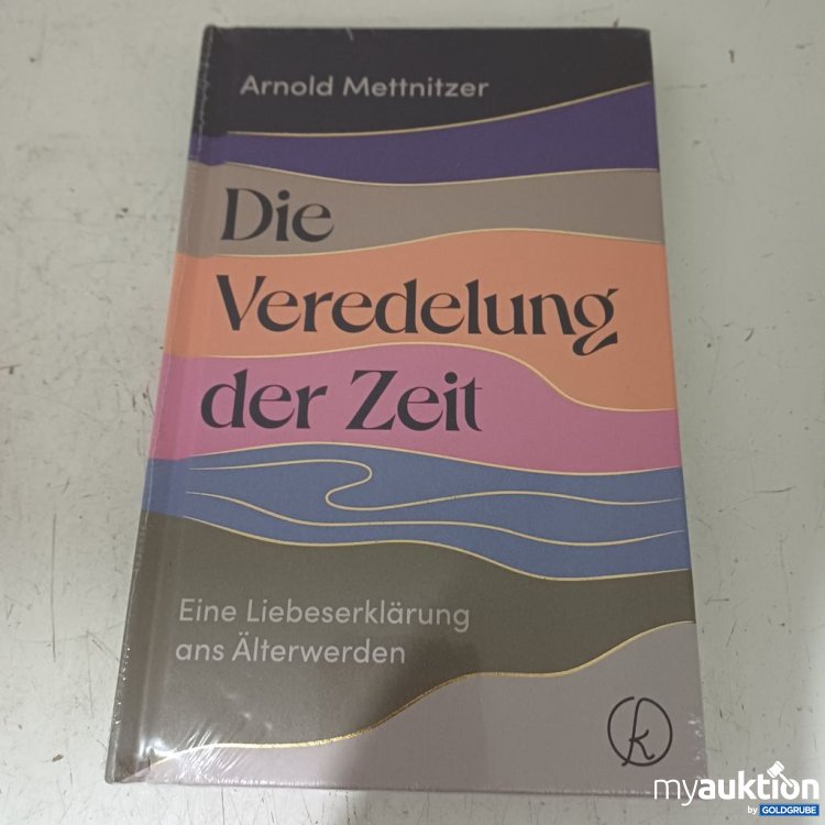 Artikel Nr. 957299: Arnold Mettnitzner Die Veredelung der Zeit