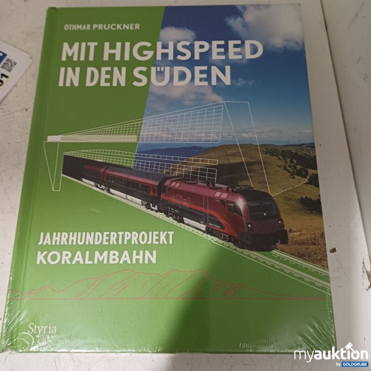 Artikel Nr. 957331: Othmar Pruckner Mit Highspeed in den Süden Jahrhundertprojekt Koralmbahn