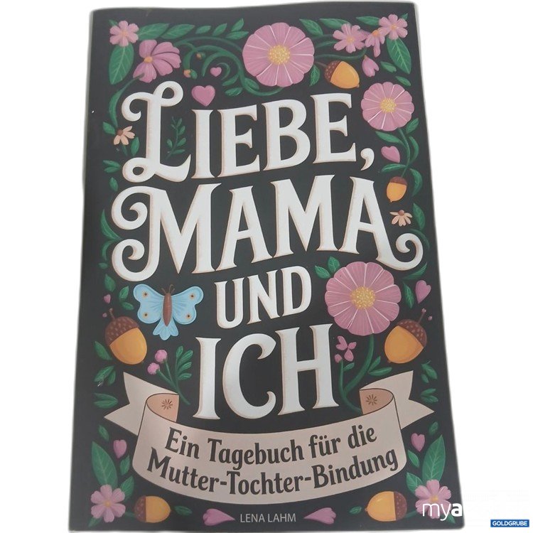 Artikel Nr. 984359 Artikel Nr. 984359: Liebe, Mama und ich Ein Tagebuch für die Mutter-Tochter-Bindung