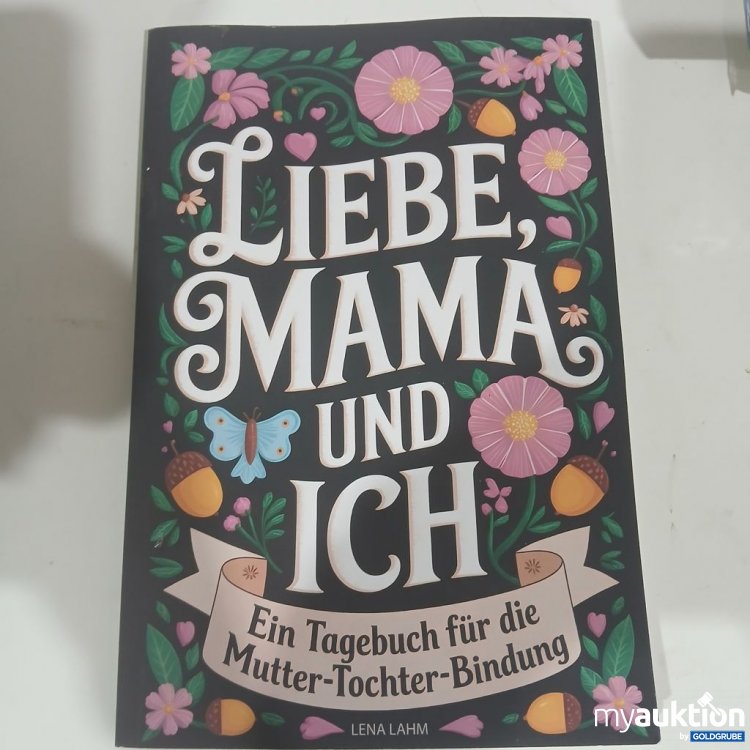 Artikel Nr. 984359 Artikel Nr. 984359: Liebe, Mama und ich Ein Tagebuch für die Mutter-Tochter-Bindung