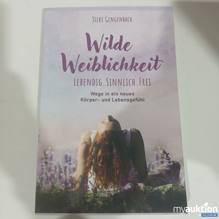 Artikel Nr. 981781 Artikel Nr. 981781: Silke Gengenbach Wilde Weiblichkeit Lebendig. Sinnlich. Frei